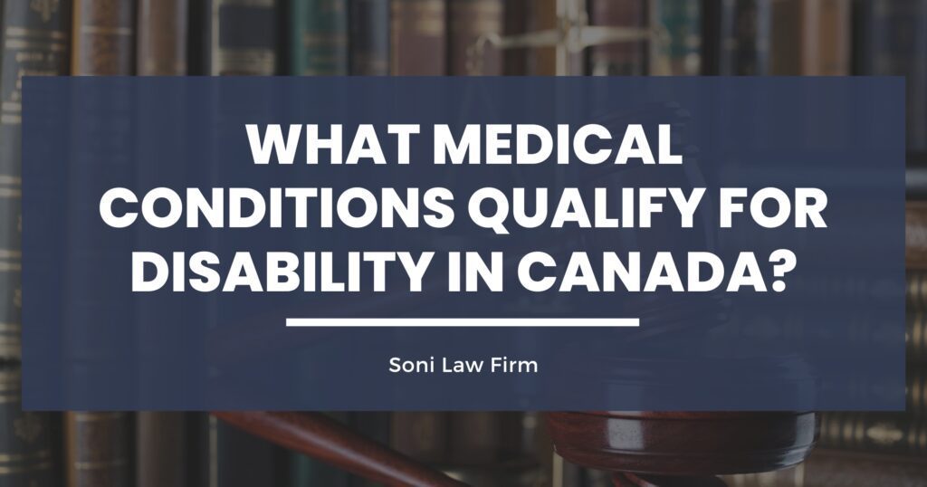 what-medical-conditions-qualify-for-disability-in-canada-soni-law-firm